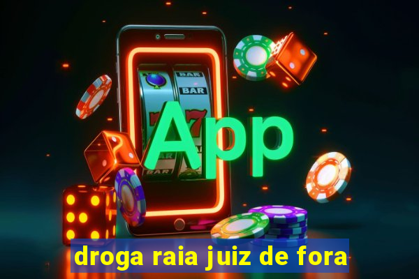 droga raia juiz de fora